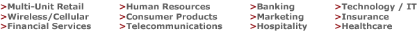 multi-unit retail, financial services, consumer products, hospitality, human resources, healthcare, telecommunications/ wireless, insurance, banking 